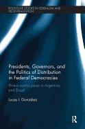 Presidents, Governors, and the Politics of Distribution in Federal Democracies: Primus Contra Pares in Argentina and Brazil
