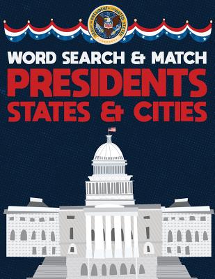 Presidents States And Cities: USA Word Search And Match Activity Logical Puzzle Games Book Large Print Size America Capitol Hill Theme Design Soft Cover - Group, Brainy Puzzler