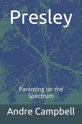 Presley: Parenting on the Spectrum - Steele, Donna-Neisha (Editor), and Campbell, Andre Reveleno