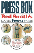 Press Box: Red Smith's Favorite Sports Stories