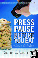 Press Pause Before You Eat: Say Good-Bye to Mindless Eating and Hello to the Joys of Eating