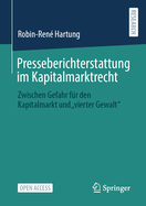 Presseberichterstattung im Kapitalmarktrecht: Zwischen Gefahr fr den Kapitalmarkt und "vierter Gewalt"