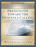 Pressing on Towards the Heavenly Calling: A 12-Week Study Through the Prison Epistles