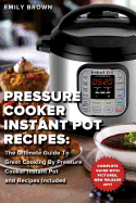 Pressure Cooker Instant Pot Recipes: : The Ultimate Guide To Great Cooking By Pressure Cooker Instant Pot and Recipes Included