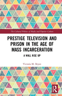 Prestige Television and Prison in the Age of Mass Incarceration: A Wall Rise Up