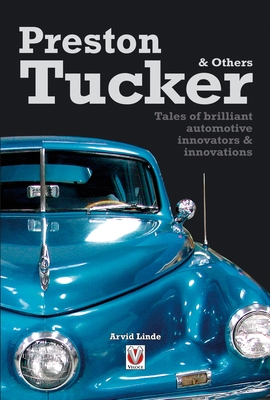 Preston Tucker & Others: Tales of Brilliant Automotive Innovators & Innovations - Linde, Arvid