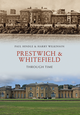 Prestwich & Whitefield Through Time - Hindle, Paul, and Wilkinson, Harry