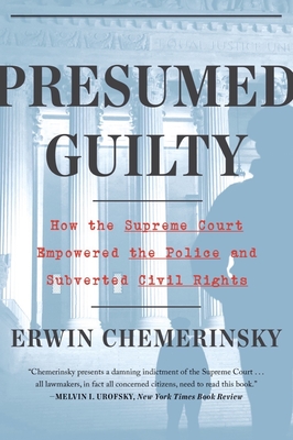 Presumed Guilty: How the Supreme Court Empowered the Police and Subverted Civil Rights - Chemerinsky, Erwin