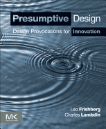 Presumptive Design: Design Provocations for Innovation