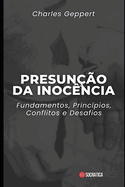 Presuno da Inocncia: Fundamentos, Princpios, Conflitos e Desafios