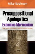 Presuppositional Apologetics Examines Mormonism: How Van Til's Apologetic Refutes Mormon Theology