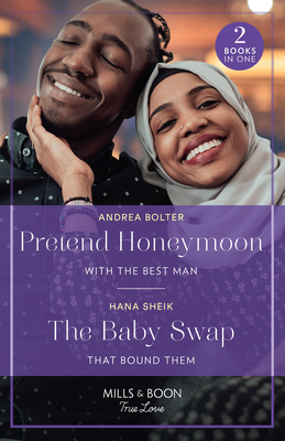 Pretend Honeymoon With The Best Man / The Baby Swap That Bound Them: Mills & Boon True Love: Pretend Honeymoon with the Best Man / the Baby Swap That Bound Them - Bolter, Andrea, and Sheik, Hana