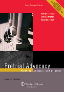 Pretrial Advocacy: Planning, Analysis, and Strategy, Fourth Edition