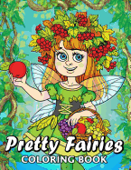 Pretty Fairies Coloring Book: Cute Unique Coloring Book Easy, Fun, Beautiful Coloring Pages for Adults and Grown-Up