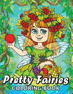 Pretty Fairies Coloring Book: Cute Unique Coloring Book Easy, Fun, Beautiful Coloring Pages for Adults and Grown-up