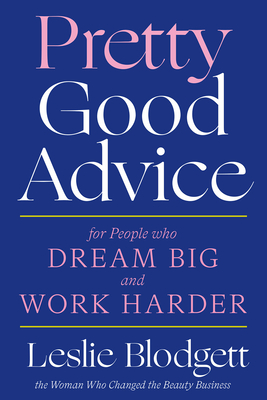 Pretty Good Advice: For People Who Dream Big and Work Harder - Blodgett, Leslie