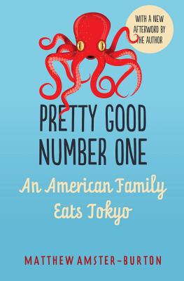 Pretty Good Number One: An American Family Eats Tokyo - Amster-Burton, Matthew