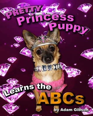 Pretty Princess Puppy Learns the ABCs - Gibson, Adam