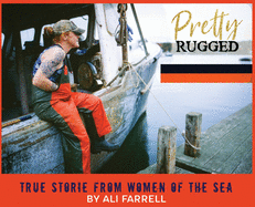 Pretty Rugged: True Stories From Women Of The Sea