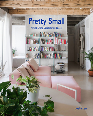 Pretty Small: Grand Living with Limited Space - gestalten (Editor)