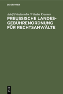 Preu?ische Landesgeb?hrenordnung F?r Rechtsanw?lte: Nebst Den Anwaltsgeb?hrenvorschriften Der Preu?ischen Pachtschutzordnung