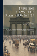 Preussens Ausw?rtige Politik 1850 Bis 1858: Bd. 1852 Bis 1854 (Die Orientalische Frage Bis Zum Beginn Des Krimkrieges, Vom 2. Dezember 1852 Bis Zum 14. Dezember 1854)