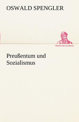 Preussentum Und Sozialismus - Spengler, Oswald