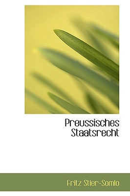 Preussisches Staatsrecht - Stier-Somlo, Fritz