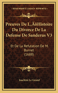 Preuves de L'Histoire Du Divorce de La Defense de Sanderus V3: Et de La Refutation de M. Burnet (1688)