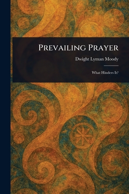 Prevailing Prayer - Moody, Dwight Lyman