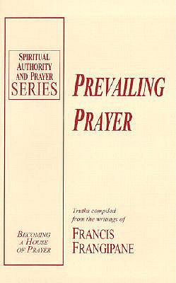 Prevailing Prayer - Frangipane, Francis, Reverend