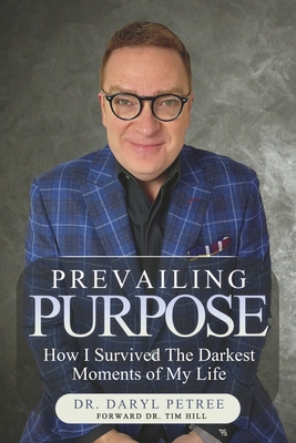 Prevailing Purpose: How I Survived the Darkest Moments of My Life - Petree, Dr., and Hill, Dr. (Foreword by)