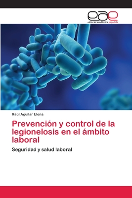 Prevencion y Control de La Legionelosis En El Ambito Laboral - Aguilar Elena, Ral