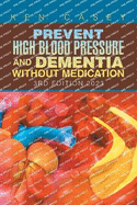Prevent High Blood Pressure and Dementia Without Medication: 3Rd Edition 2023