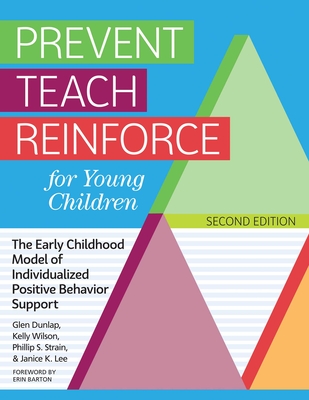 Prevent Teach Reinforce for Young Children: The Early Childhood Model of Individualized Positive Behavior Support - Dunlap, Glen, and Wilson, Kelly, and Strain, Phillip S