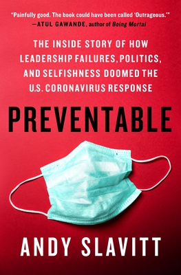 Preventable: The Inside Story of How Leadership Failures, Politics, and Selfishness Doomed the U.S. Coronavirus Response - Slavitt, Andy