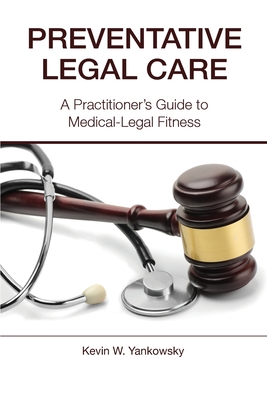 Preventative Legal Care: A Practitioner's Guide to Medical-Legal Fitness - Yankowsky, Kevin W