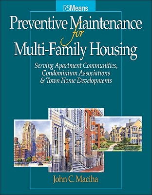 Preventative Maintenance for Multi-Family Housing: For Apartment Communities, Condominium Assciations and Town Home Developments - Maciha, John C
