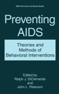 Preventing AIDS: Theories and Methods of Behavioral Interventions