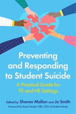 Preventing and Responding to Student Suicide: A Practical Guide for Fe and He Settings - Mallon, Sharon (Editor), and Smith, Jo (Editor), and Obe, Rosie Tressler (Foreword by)