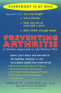 Preventing Arthritis: A Holistic Approach to Life Without Pain - Lawrence, Ronald Melvin, M.D., Ph.D., and Zucker, Martin