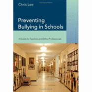 Preventing Bullying in Schools: A Guide for Teachers and Other Professionals - Lee, Chris