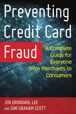 Preventing Credit Card Fraud: A Complete Guide for Everyone from Merchants to Consumers - Lee, Jen Grondahl, and Scott, Gini Graham