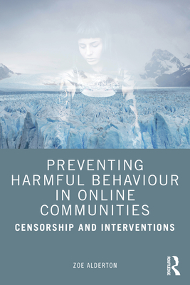 Preventing Harmful Behaviour in Online Communities: Censorship and Interventions - Alderton, Zoe