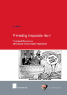 Preventing Irreparable Harm: Provisional Measures in International Human Rights Adjudication Volume 37