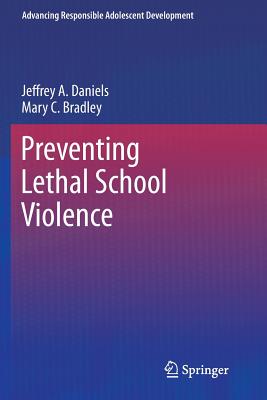 Preventing Lethal School Violence - Daniels, Jeffrey A., and Bradley, Mary C.