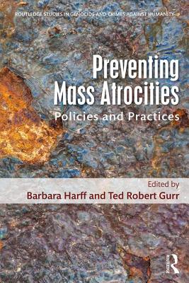 Preventing Mass Atrocities: Policies and Practices - Harff, Barbara (Editor), and Gurr, Ted Robert (Editor)