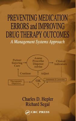 Preventing Medication Errors and Improving Drug Therapy Outcomes: A Management Systems Approach - Hepler, Charles D, and Segal, Richard
