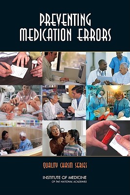 Preventing Medication Errors - Institute of Medicine, and Board on Health Care Services, and Committee on Identifying and Preventing Medication Errors