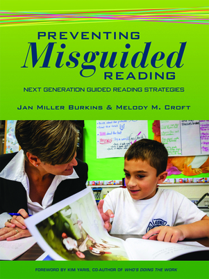 Preventing Misguided Reading: Next Generation Guided Reading Strategies - Burkins, Jan, and Croft, Melody M
